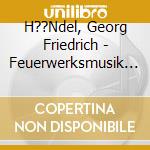 H??Ndel, Georg Friedrich - Feuerwerksmusik / Wassermusik cd