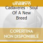 Cadaveres - Soul Of A New Breed cd