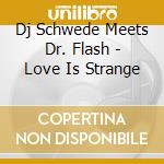 Dj Schwede Meets Dr. Flash - Love Is Strange cd