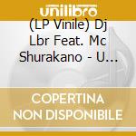 (LP Vinile) Dj Lbr Feat. Mc Shurakano - U Got It vinile