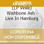 (LP Vinile) Wishbone Ash - Live In Hamburg