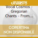 Vocal Cosmos - Gregorian Chants - From Heaven cd musicale di Vocal Cosmos