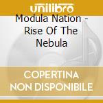 Modula Nation - Rise Of The Nebula cd musicale di Modula Nation