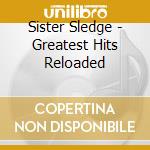 Sister Sledge - Greatest Hits Reloaded cd