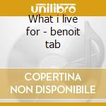 What i live for - benoit tab cd musicale di Tab Benoit