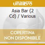 Asia Bar (2 Cd) / Various cd musicale di Various Artists