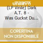 (LP Vinile) Dark A.T. 8 - Was Guckst Du Lan? Remix-Machs (7') vinile