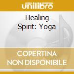 Healing Spirit: Yoga cd musicale di Artisti Vari