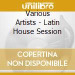 Various Artists - Latin House Session cd