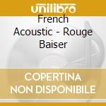 French Acoustic - Rouge Baiser cd musicale di French Acoustic