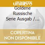 Goldene Russische Serie Ausgab / Various cd musicale di Various Artists
