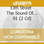 13th Street - The Sound Of... 01 (2 Cd) cd