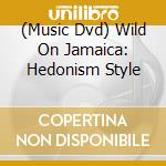 (Music Dvd) Wild On Jamaica: Hedonism Style cd