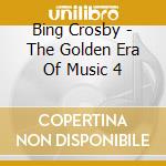 Bing Crosby - The Golden Era Of Music 4 cd