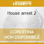 House arrest 2 cd
