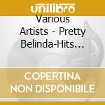Various Artists - Pretty Belinda-Hits Whit Chris Andrews,The Rubettes,The Marmalade And Others cd musicale di Various Artists