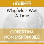 Whigfield - Was A Time cd musicale di Whigfield