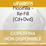Floorfilla - Re-Fill (Cd+Dvd) cd