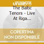The Baltic Tenors - Live At Riga Cathedral cd