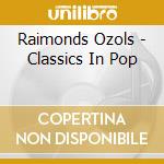 Raimonds Ozols - Classics In Pop cd musicale di Raimonds Ozols