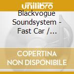 Blackvogue Soundsystem - Fast Car / 2 Track cd