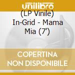 (LP Vinile) In-Grid - Mama Mia (7') vinile