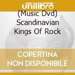 (Music Dvd) Scandinavian Kings Of Rock cd