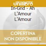 In-Grid - Ah L'Amour L'Amour cd