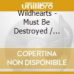 Wildhearts - Must Be Destroyed / Coupled With (2 Cd) cd musicale di Wildhearts