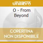 O - From Beyond cd musicale di O