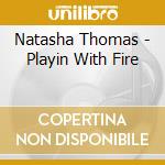 Natasha Thomas - Playin With Fire