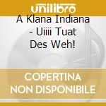 A Klana Indiana - Uiiii Tuat Des Weh! cd