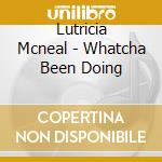 Lutricia Mcneal - Whatcha Been Doing cd