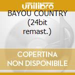 BAYOU COUNTRY (24bit remast.) cd musicale di CREEDENCE CLEARWATER REVIVAL
