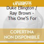 Duke Ellington / Ray Brown - This One'S For