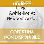 Linger Awhile-live At Newport And More.. cd