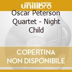Oscar Peterson Quartet - Night Child cd musicale di Peterson oscar quartet