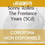 Sonny Rollins - The Freelance Years (5Cd) cd musicale di Sonny Rollins
