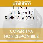 Big Star - #1 Record / Radio City (Cd) - cd musicale di BIG STAR