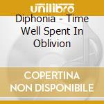 Diphonia - Time Well Spent In Oblivion