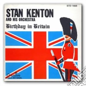 Stan Kenton & His Orchestra - Birthday In Britain cd musicale di Stan Kenton & His Orchestra