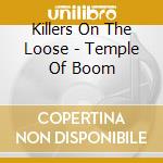 Killers On The Loose - Temple Of Boom cd