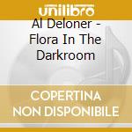 Al Deloner - Flora In The Darkroom cd musicale di Deloner Al