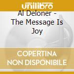 Al Deloner - The Message Is Joy cd musicale di Al Deloner