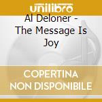 Al Deloner - The Message Is Joy cd