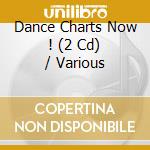 Dance Charts Now ! (2 Cd) / Various cd musicale di Various Artists
