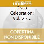 Disco Celebration: Vol. 2 - 40 Remixed Hits Of The 70s, 80s & 90s / Various (2 Cd) cd