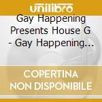 Gay Happening Presents House G - Gay Happening Presents House Goes 80S / Various cd