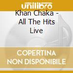 Khan Chaka - All The Hits Live cd musicale di Khan Chaka