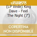 (LP Vinile) King Dave - Feel The Night (7') vinile